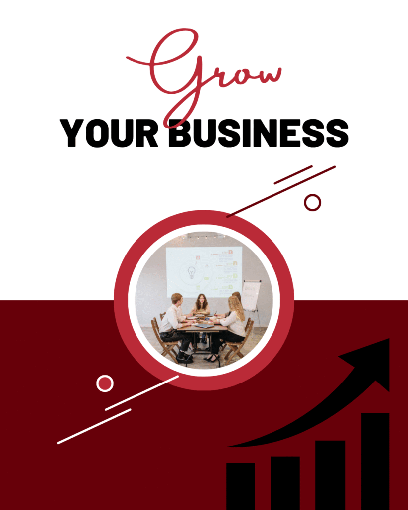 This graphic is themed “Grow Your Business.” At the top, “Grow” is written in a stylish font, with “YOUR BUSINESS” bolded below it. In the center, a circular photo features four people collaborating at a table, symbolizing teamwork, strategy, and professional planning. At the bottom, there is an upward-pointing arrow in a bar chart, representing business growth, progress, and success. The design uses a dark red and white color scheme, conveying energy and positivity.This image visually illustrates the role of teamwork, strategic planning, and digital tools in boosting business growth.